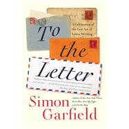 To the Letter A Celebration of the Lost Art of Letter Writing,9781592408351
