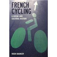 French Cycling A Social and Cultural History