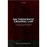 On Theocratic Criminal Law The Rule of Religion and Punishment in Iran