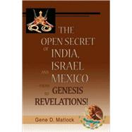 The Open Secret of India, Israel and Mexico--from Genesis to Revelations!