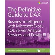 The Definitive Guide to DAX Business Intelligence with Microsoft Excel, SQL Server Analysis Services, and Power BI