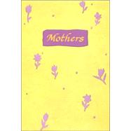 Mothers : A Blue Mountain Arts Collection to Let a Cherished Mother Know How Much She Is Loved and Appreciated