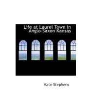 Life at Laurel Town in Anglo-saxon Kansas