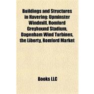 Buildings and Structures in Havering : Upminster Windmill, Romford Greyhound Stadium, Dagenham Wind Turbines, the Liberty, Romford Market