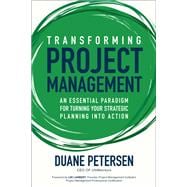 Transforming Project Management: An Essential Paradigm for Turning Your Strategic Planning into Action