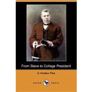 From Slave to College President : Being the Life Story of Booker T. Washington