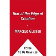 A Tear at the Edge of Creation; A Radical New Vision for Life in an Imperfect Universe