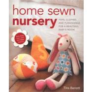 Home Sewn Nursery : Toys, Clothes and Furnishings for a Beautiful Baby's Room