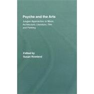 Psyche and the Arts: Jungian Approaches to Music, Architecture, Literature, Painting and Film