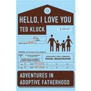 Hello, I Love You Adventures in Adoptive Fatherhood