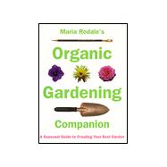 Maria Rodale's Organic Gardening Companion A Seasonal Guide to Creating Your Best Garden