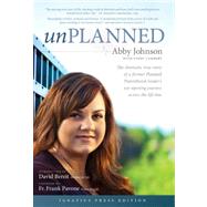 Unplanned The Dramatic True Story of a Former Planned Parenthood Leader's Eye-opening Journey Across the Life Line