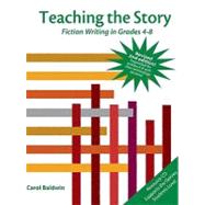 Teaching the Story: Fiction Writing in Grades 4-8 [With CDROM]