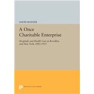 A Once Charitable Enterprise: Hospitals and Health Care in Brooklyn and New York, 1885-1915