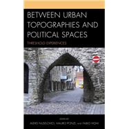 Between Urban Topographies and Political Spaces Threshold Experiences