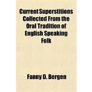 Current Superstitions Collected from the Oral Tradition of English Speaking Folk