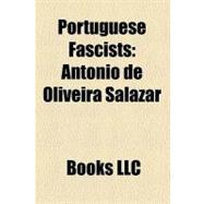 Portuguese Fascists : António de Oliveira Salazar, Marcelo Caetano, Francisco Rolão Preto, Fernando Santos Costa, António de Eça de Queiroz