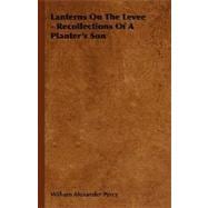Lanterns on the Levee - Recollections of a Planter's Son