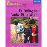 Exploring the Native Plant World Grades 3-4 : Survival