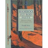 Bamboo Fly Rod Suite: Reflections on Fishing And the Geography of Grace