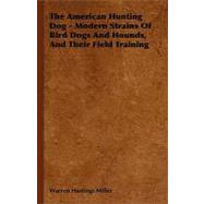 The American Hunting Dog: Modern Strains of Bird Dogs and Hounds, and Their Field Training