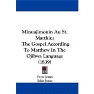 Minuajimouin Au St Matthiu : The Gospel According to Matthew in the Ojibwa Language (1839)