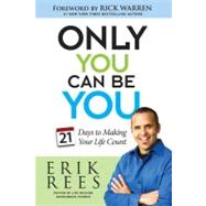Only You Can Be You : 21 Days to Making Your Life Count