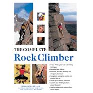 The Complete Rock Climber Practical Guidance From Expert Climbers With 600 Step-By-Step Photographs
