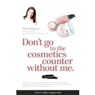 Don't Go to the Cosmetics Counter Without Me A unique guide to skin care and makeup products from today's hottest brands ? shop smarter and find products that really work!