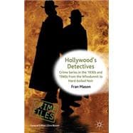 Hollywood's Detectives Crime Series in the 1930s and 1940s from the Whodunnit to Hard-boiled Noir