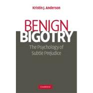 Benign Bigotry: The Psychology of Subtle Prejudice