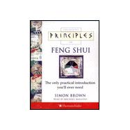 Principles of Feng Shui : The Only Practical Introduction You'll Ever Need