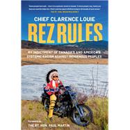 Rez Rules My Indictment of Canada's and America's Systemic Racism Against Indigenous Peoples