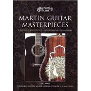 Martin Guitar Masterpieces : A Showcase of Artists' Editions, Limited Editions, and Custom Guitars