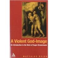 A Violent God-Image An Introduction to the Work of Eugen Drewermann