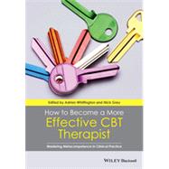How to Become a More Effective CBT Therapist Mastering Metacompetence in Clinical Practice,9781118468357