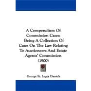 Compendium of Commission Cases : Being A Collection of Cases on the Law Relating to Auctioneers and Estate Agents' Commission (1900)