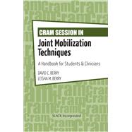 Cram Session in Joint Mobilization Techniques A Handbook for Students & Clinicians