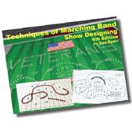 Techniques of Marching Band Show Designing, 6th Edition