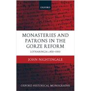 Monasteries and Patrons in the Gorze Reform Lotharingia c.850-1000