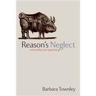Reason's Neglect Rationality and Organizing
