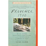 Provence, 1970 M.F.K. Fisher, Julia Child, James Beard, and the Reinvention of American Taste