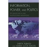 Information, Power, and Politics Technological and Institutional Mediations
