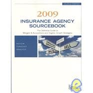 Insurance Agency Sourcebook 2009: The Definitive Guide to Mergers & Acquisitions and Organic Growth Strategies