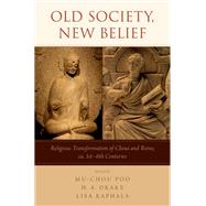 Old Society, New Belief Religious transformation of China and Rome, ca. 1st-6th Centuries