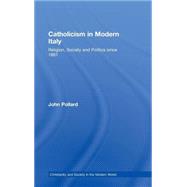Catholicism in Modern Italy: Religion, Society and Politics since 1861