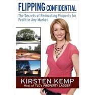 Flipping Confidential The Secrets of Renovating Property for Profit In Any Market