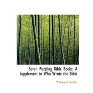 Seven Puzzling Bible Books : A Supplement to Who Wrote the Bible