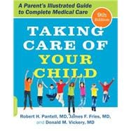Taking Care of Your Child, Ninth Edition A Parent's Illustrated Guide to Complete Medical Care