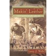 Makin' Leather: A Manual of Primitive and Modern Leather Skills